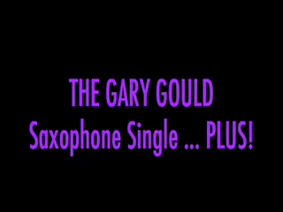 Gary Gould - Sax Single...plus! | Huntington Beach, CA | Saxophone | Meet The Gary Gould Saxophone Single PLUS!