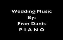 FRAN DANIS - Philadelphia Princeton  | Bristol, PA | Jazz Piano | The Ceremony