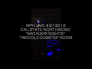 MPH | Upland, CA | Club DJ | MPH LIVE 4-27-2012 DUBSTEP GIG FOR MATADOR NIGHTS AT CAL STATE NORTHRIDGE