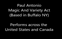 Paul Antonio Magic And Variety Act | Buffalo, NY | Magician | Amazing Magic and Illusion