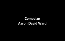 Aaron David Ward | Ballston Spa, NY | Comedian | Comedian Aaron David Ward Takes On The World